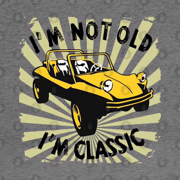 I'm Not Old I'm Classic Funny Car Graphic - Buggy by Pannolinno